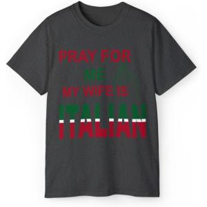 Pray for Me My Wife is Italian T-Shirt(Dark Heather)