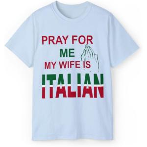 Pray for Me My Wife is Italian T-Shirt(Light Blue)