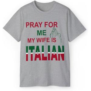 Pray for Me My Wife is Italian T-Shirt(Sport Grey)